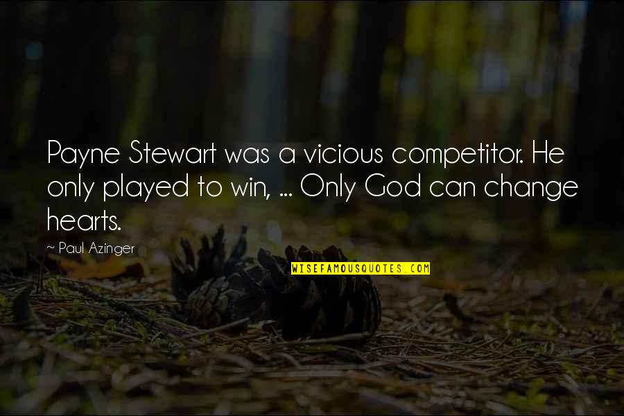 God Can Change Quotes By Paul Azinger: Payne Stewart was a vicious competitor. He only
