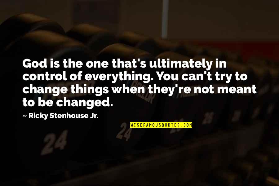 God Can Change Quotes By Ricky Stenhouse Jr.: God is the one that's ultimately in control