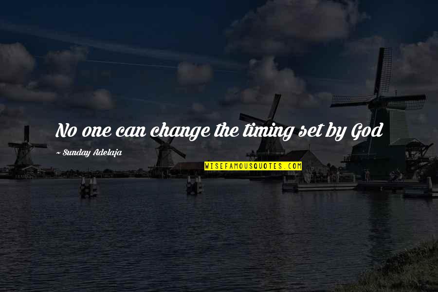God Can Change Quotes By Sunday Adelaja: No one can change the timing set by