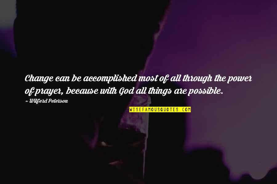 God Can Change Quotes By Wilferd Peterson: Change can be accomplished most of all through