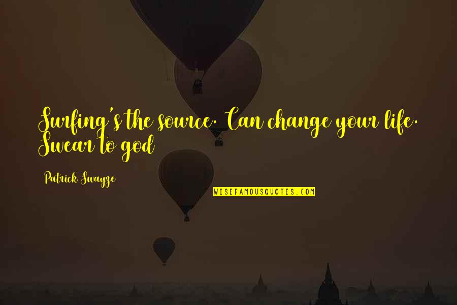God Can Change Your Life Quotes By Patrick Swayze: Surfing's the source. Can change your life. Swear God Can Change Your Life Quotes By Patrick Swayze: Surfing's the source. Can change your life. Swear