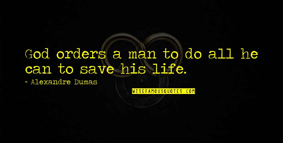 God Can Save You Quotes By Alexandre Dumas: God orders a man to do all he