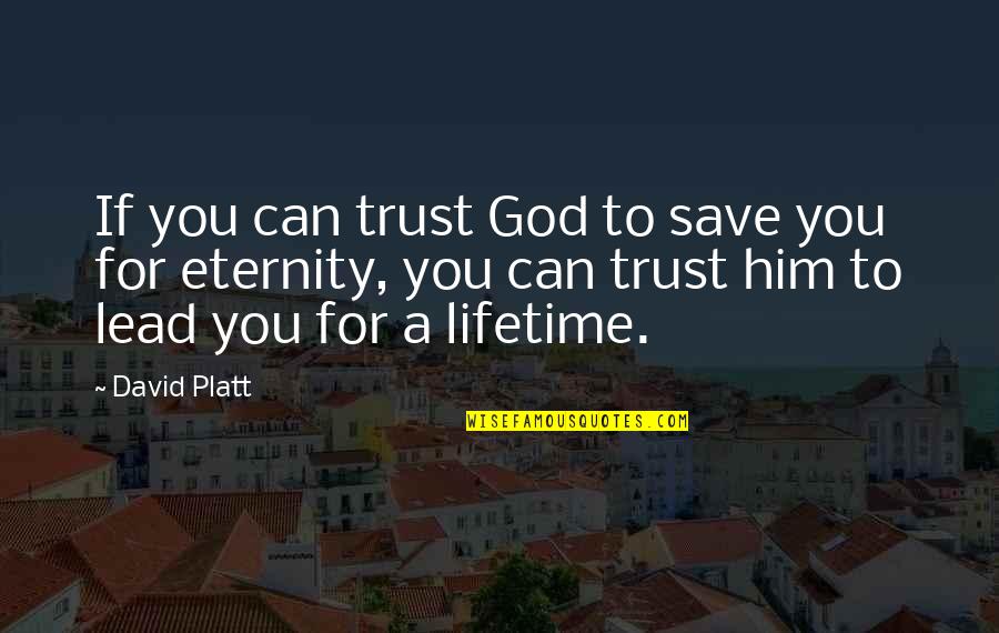 God Can Save You Quotes By David Platt: If you can trust God to save you God Can Save You Quotes By David Platt: If you can trust God to save you