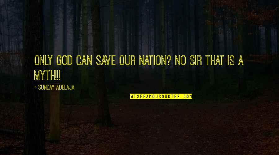 God Can Save You Quotes By Sunday Adelaja: Only god can save our nation? No sir