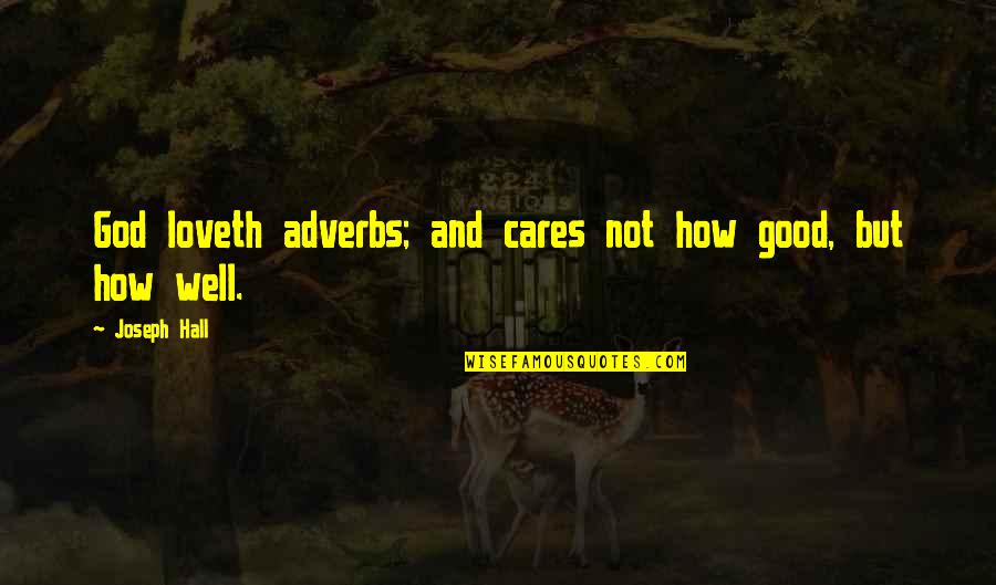 God Cares For You Quotes By Joseph Hall: God loveth adverbs; and cares not how good,