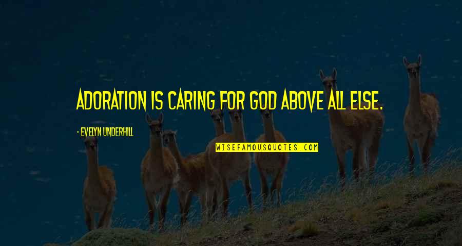 God Caring For Us Quotes By Evelyn Underhill: Adoration is caring for God above all else.