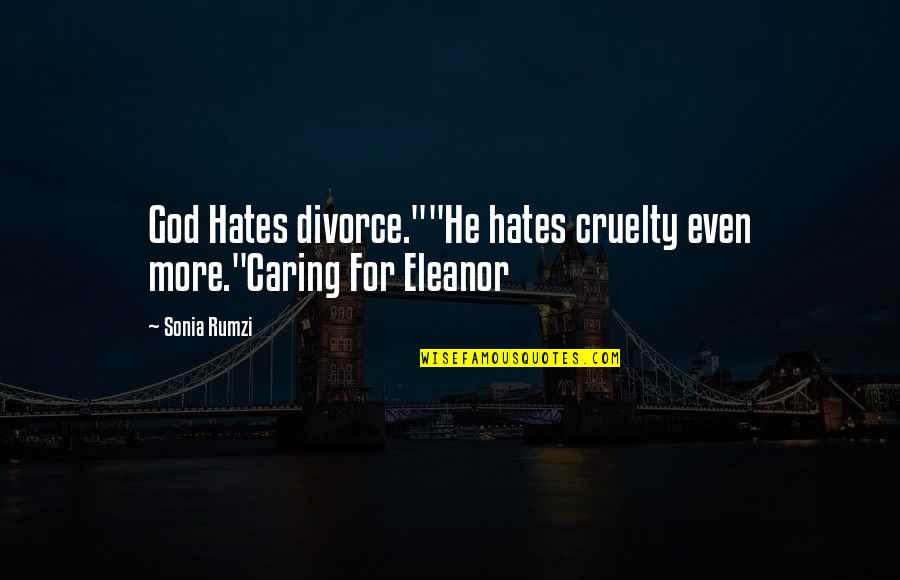 God Caring For Us Quotes By Sonia Rumzi: God Hates divorce.""He hates cruelty even more."Caring For