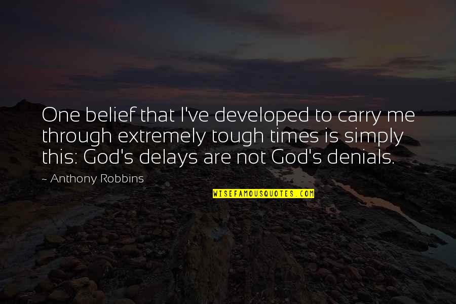 God Carry Me Quotes By Anthony Robbins: One belief that I've developed to carry me