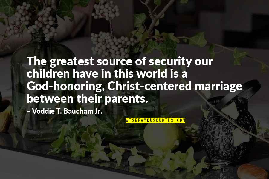 God Centered Marriage Quotes By Voddie T. Baucham Jr.: The greatest source of security our children have