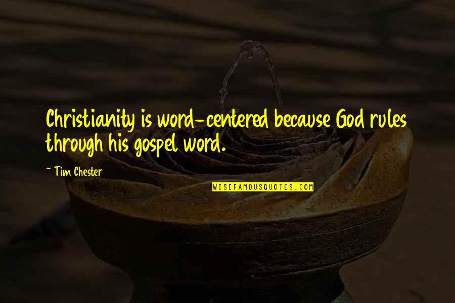 God Centered Quotes By Tim Chester: Christianity is word-centered because God rules through his