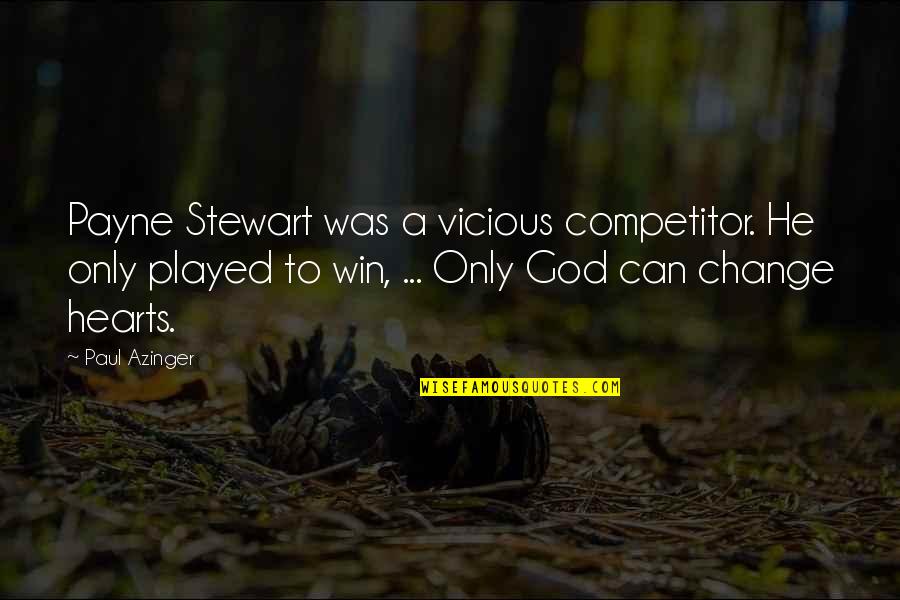 God Change My Heart Quotes By Paul Azinger: Payne Stewart was a vicious competitor. He only