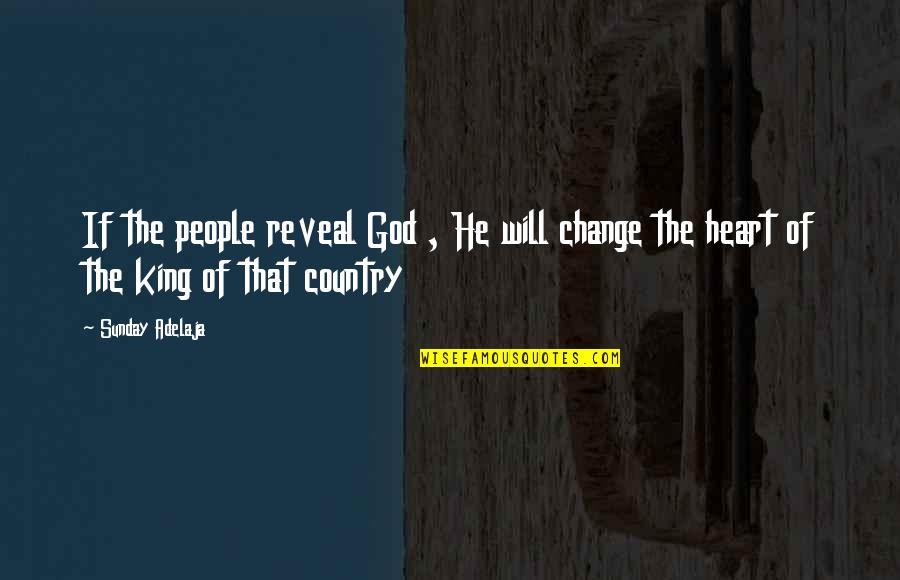 God Change My Heart Quotes By Sunday Adelaja: If the people reveal God , He will