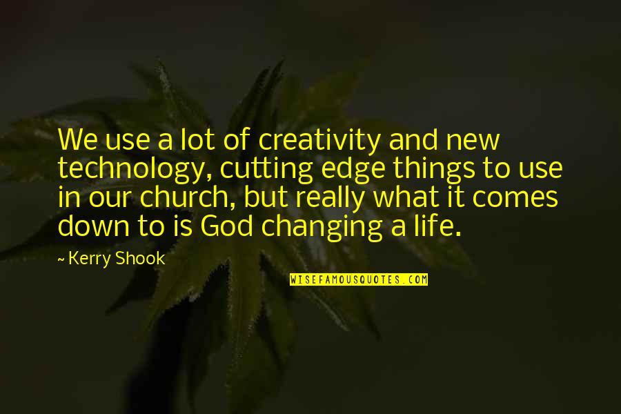 God Changing Us Quotes By Kerry Shook: We use a lot of creativity and new God Changing Us Quotes By Kerry Shook: We use a lot of creativity and new