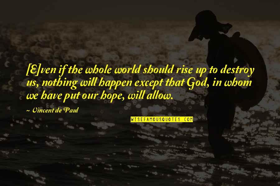 God Changing Your Heart Quotes By Vincent De Paul: [E]ven if the whole world should rise up