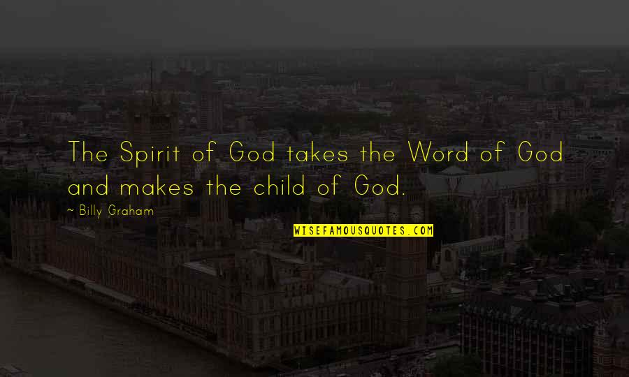 God Child Quotes By Billy Graham: The Spirit of God takes the Word of