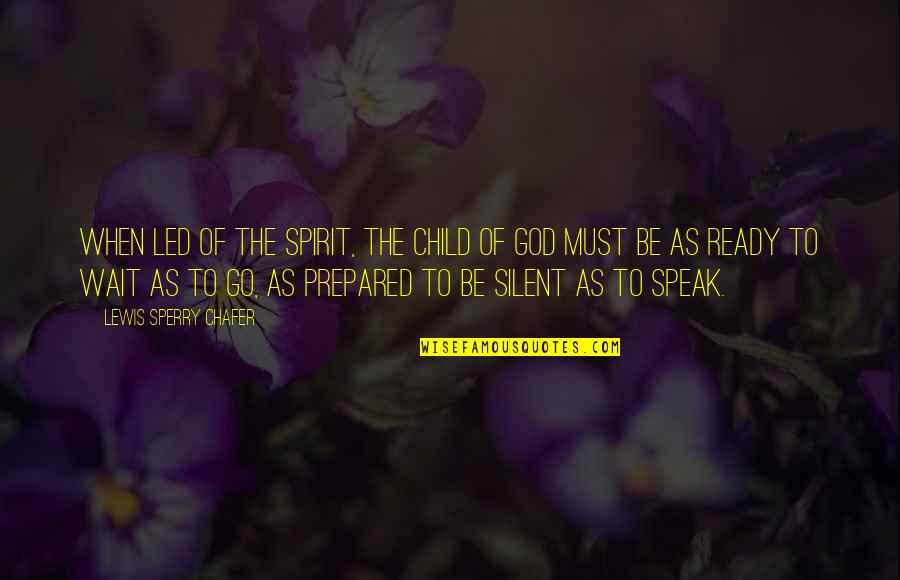 God Child Quotes By Lewis Sperry Chafer: When led of the Spirit, the child of