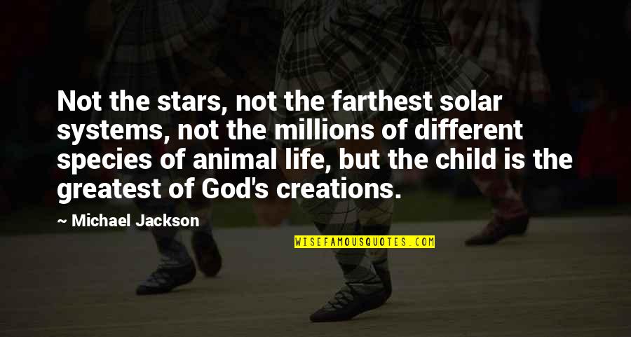 God Child Quotes By Michael Jackson: Not the stars, not the farthest solar systems,