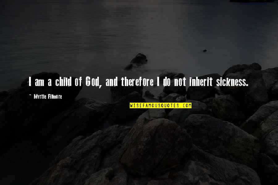 God Child Quotes By Myrtle Fillmore: I am a child of God, and therefore