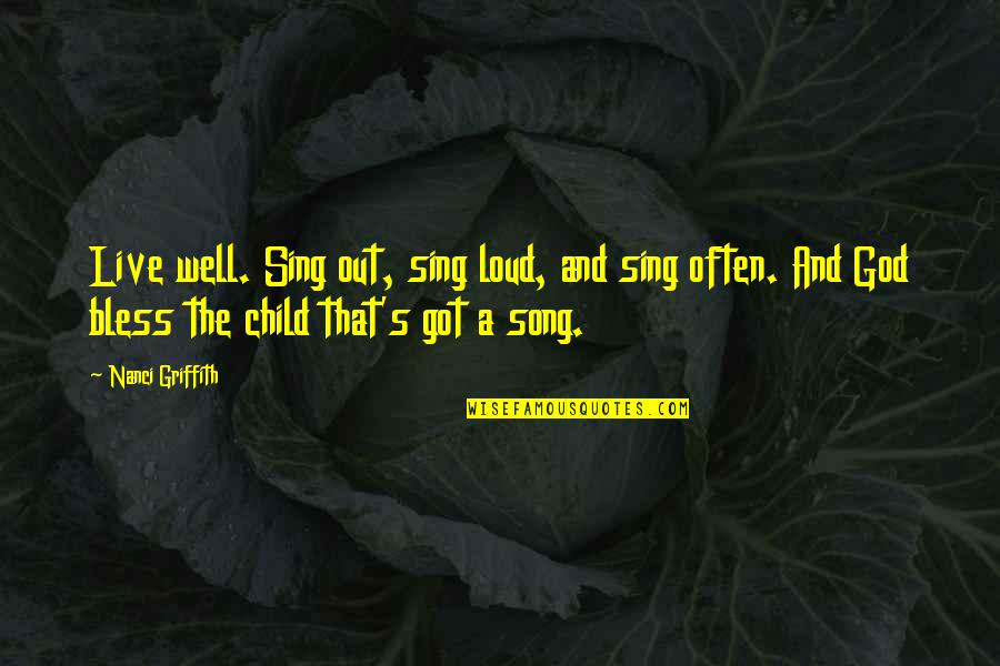 God Child Quotes By Nanci Griffith: Live well. Sing out, sing loud, and sing