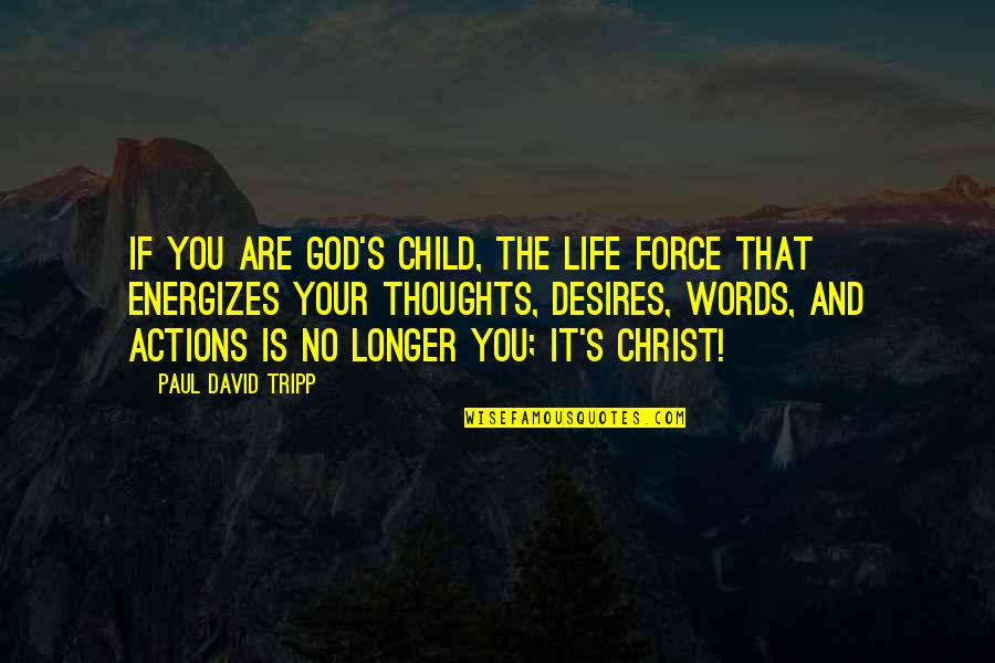 God Child Quotes By Paul David Tripp: if you are God's child, the life force
