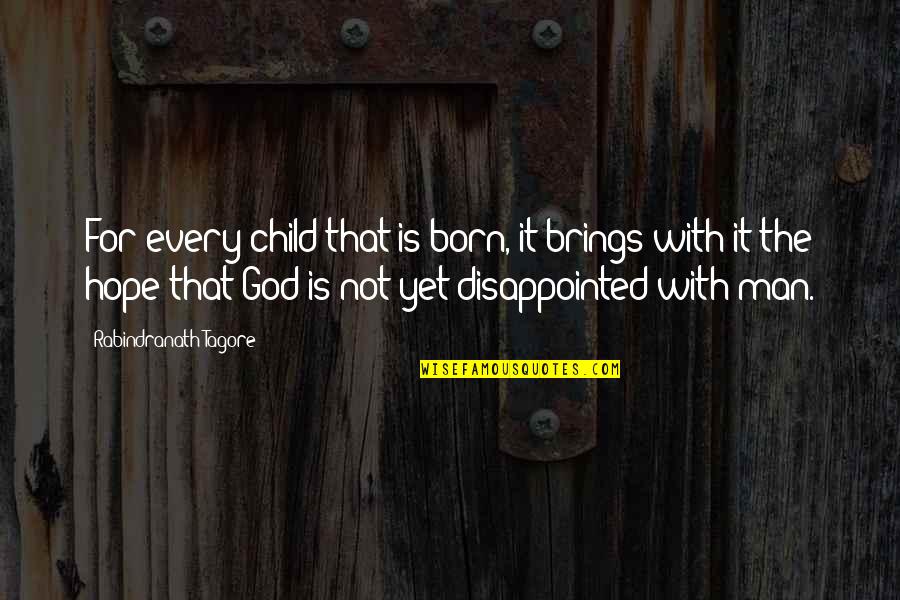God Child Quotes By Rabindranath Tagore: For every child that is born, it brings