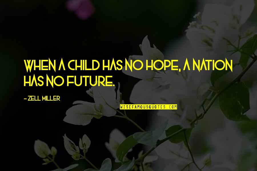 God Child Quotes By Zell Miller: When a child has no hope, a nation