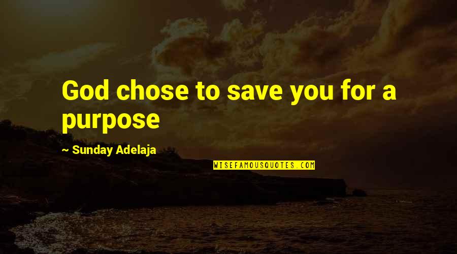 God Chose You For A Purpose Quotes By Sunday Adelaja: God chose to save you for a purpose God Chose You For A Purpose Quotes By Sunday Adelaja: God chose to save you for a purpose