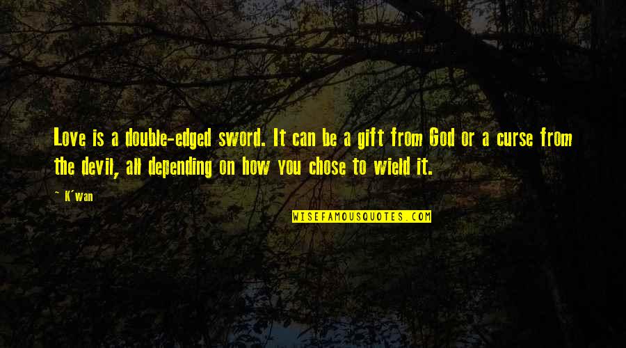 God Chose You Quotes By K'wan: Love is a double-edged sword. It can be