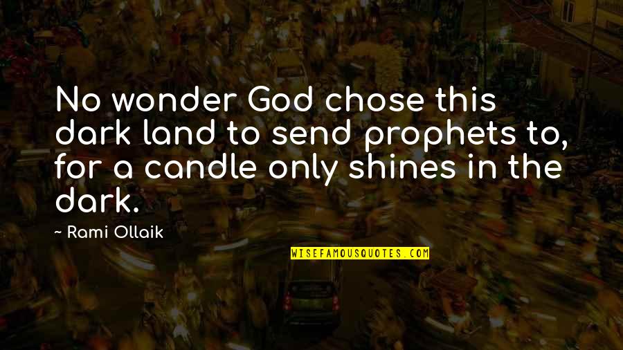 God Chose You Quotes By Rami Ollaik: No wonder God chose this dark land to