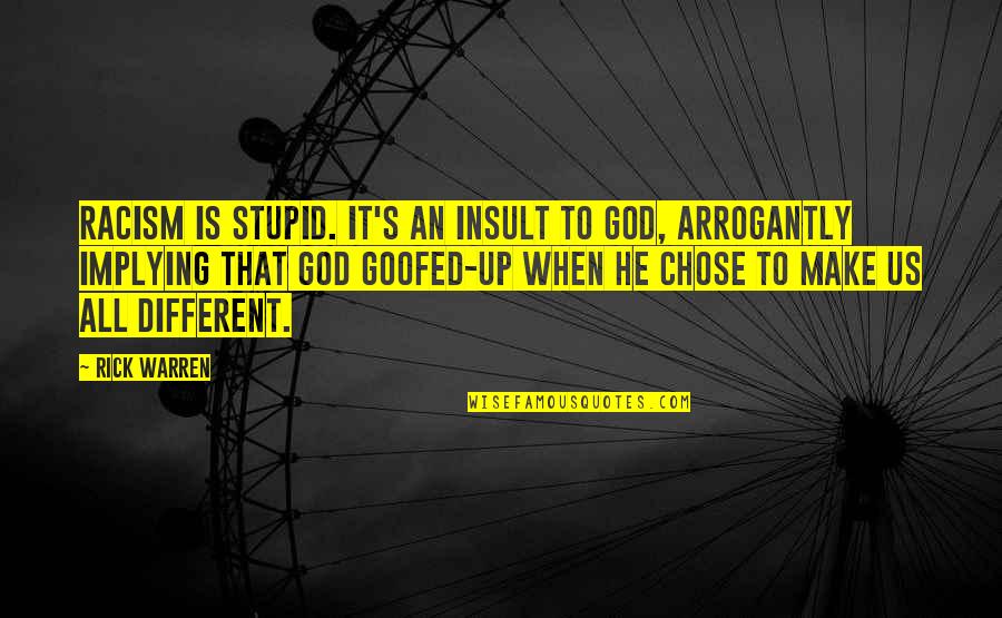 God Chose You Quotes By Rick Warren: Racism is stupid. It's an insult to God,