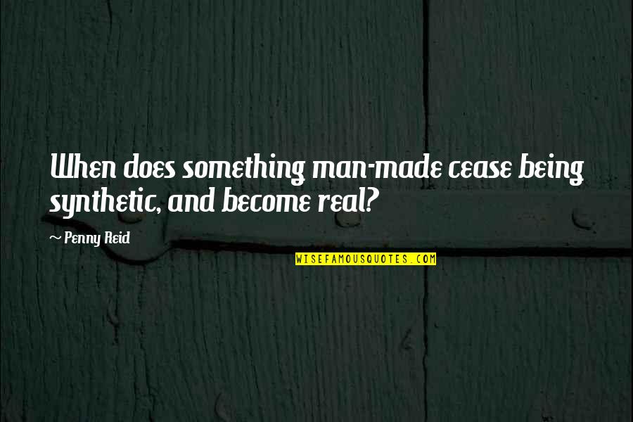 God Closes Doors Quotes By Penny Reid: When does something man-made cease being synthetic, and