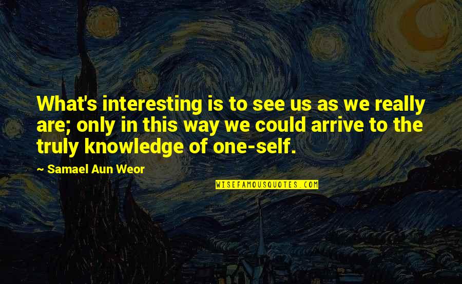 God Closes Doors Quotes By Samael Aun Weor: What's interesting is to see us as we