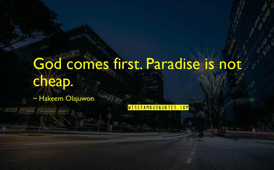 God Comes First Quotes By Hakeem Olajuwon: God comes first. Paradise is not cheap.