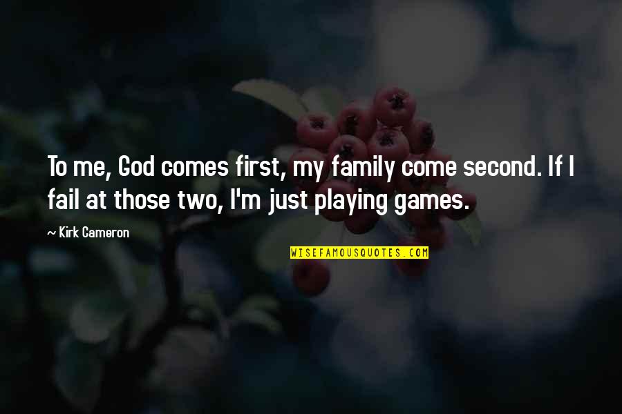 God Comes First Quotes By Kirk Cameron: To me, God comes first, my family come