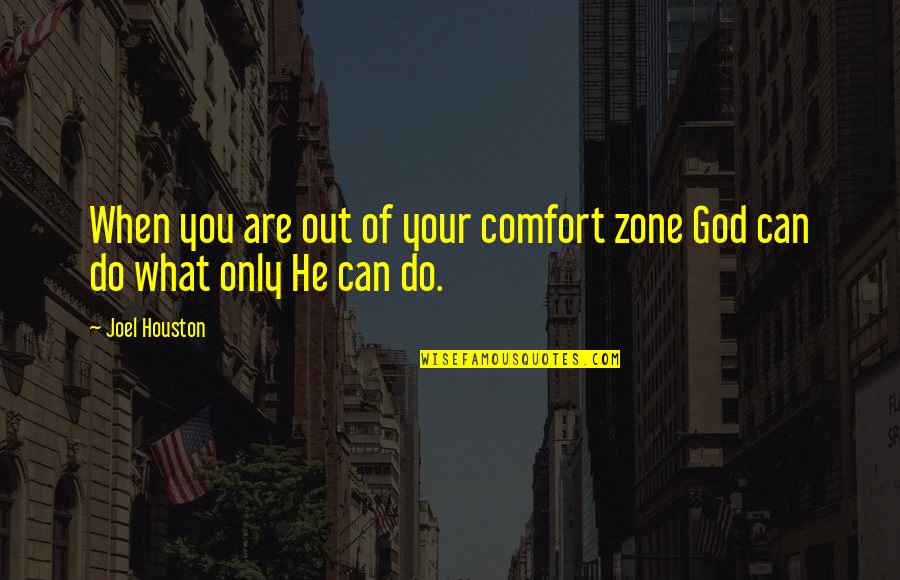 God Comfort Zone Quotes By Joel Houston: When you are out of your comfort zone