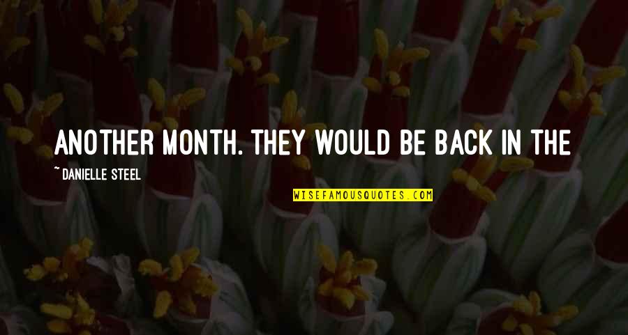God Comforting Us Quotes By Danielle Steel: another month. They would be back in the