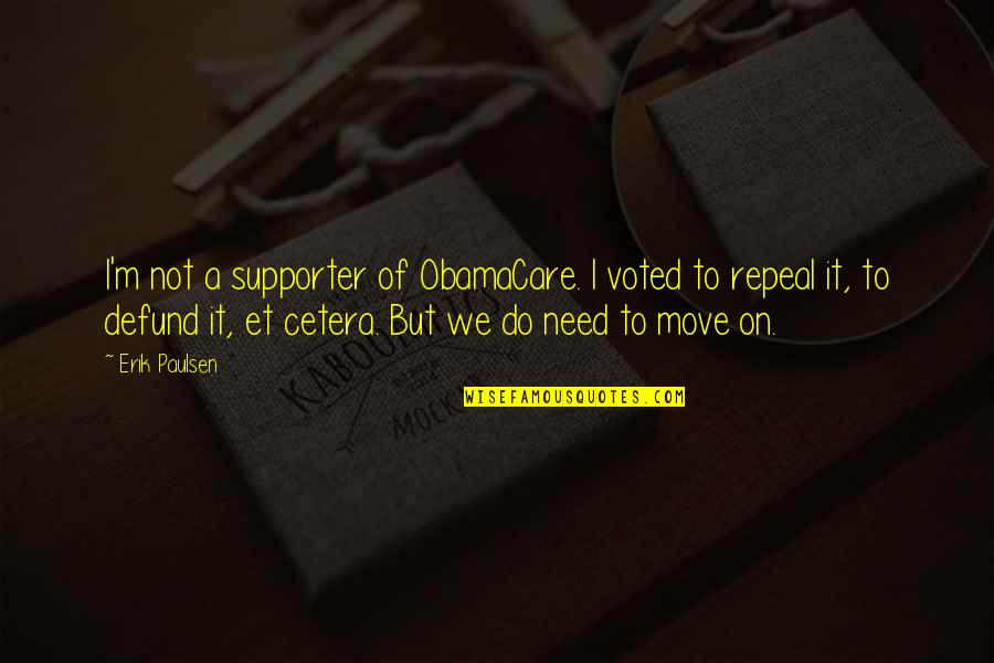 God Comforting Us Quotes By Erik Paulsen: I'm not a supporter of ObamaCare. I voted