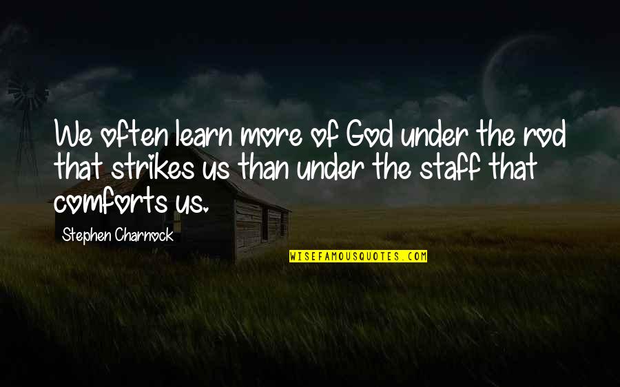 God Comforts Us Quotes By Stephen Charnock: We often learn more of God under the