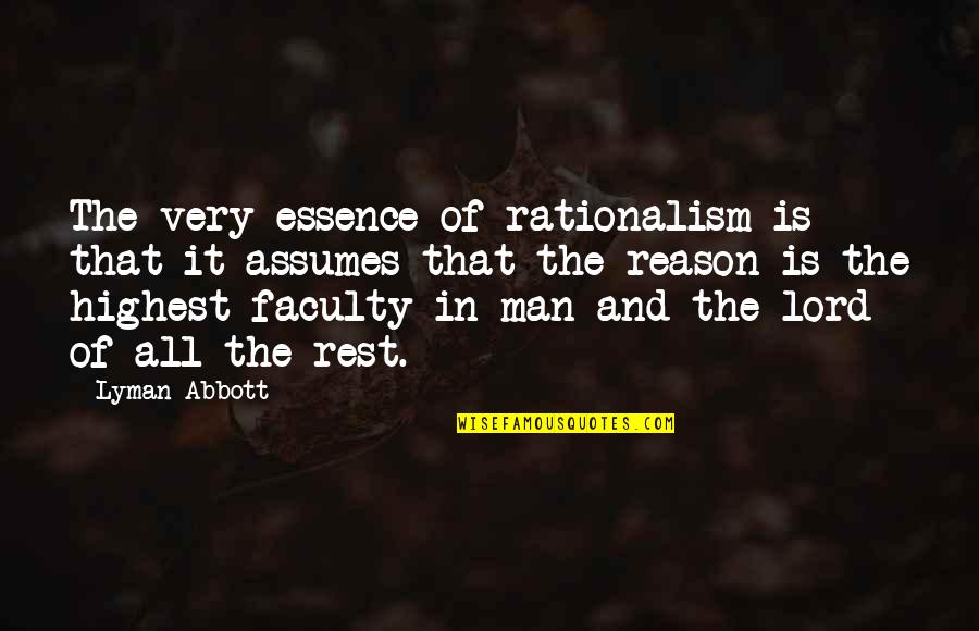 God Coming First Quotes By Lyman Abbott: The very essence of rationalism is that it