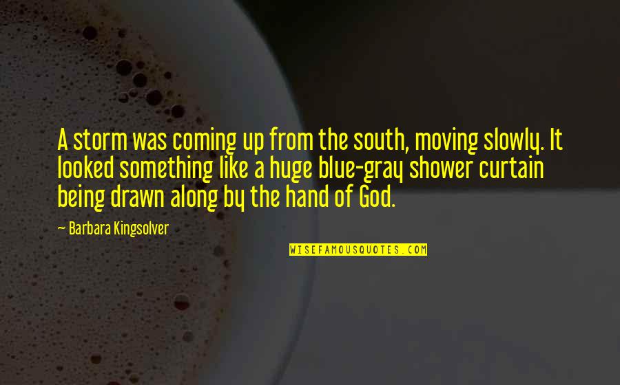 God Coming Soon Quotes By Barbara Kingsolver: A storm was coming up from the south,