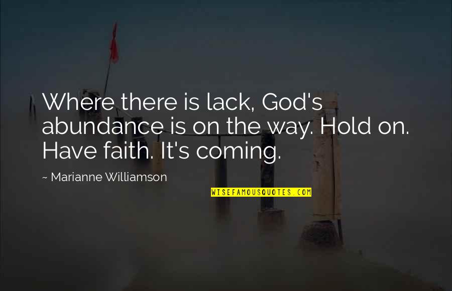 God Coming Soon Quotes By Marianne Williamson: Where there is lack, God's abundance is on