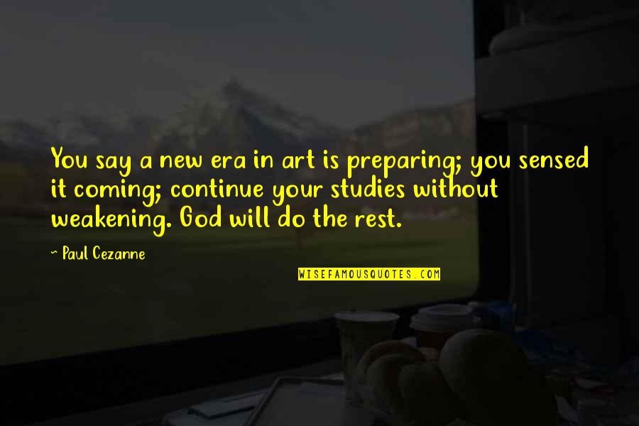 God Coming Soon Quotes By Paul Cezanne: You say a new era in art is