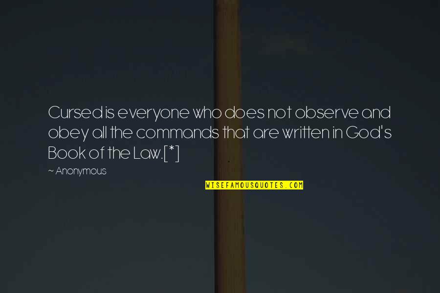 God Commands Quotes By Anonymous: Cursed is everyone who does not observe and