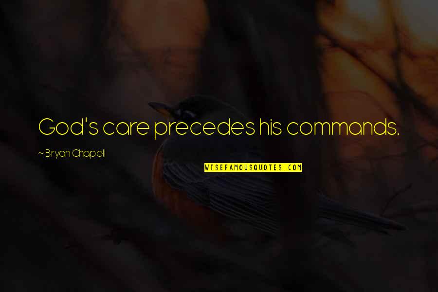 God Commands Quotes By Bryan Chapell: God's care precedes his commands.