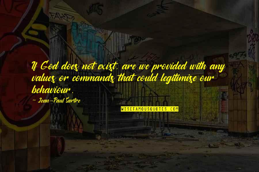 God Commands Quotes By Jean-Paul Sartre: If God does not exist, are we provided