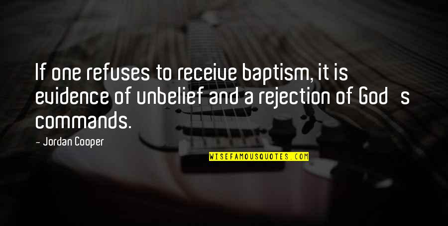 God Commands Quotes By Jordan Cooper: If one refuses to receive baptism, it is