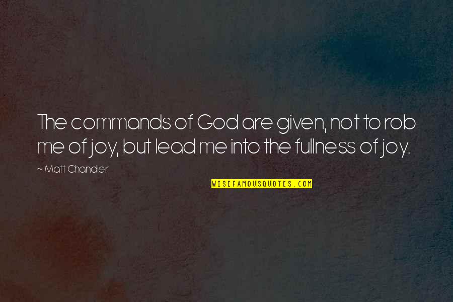 God Commands Quotes By Matt Chandler: The commands of God are given, not to