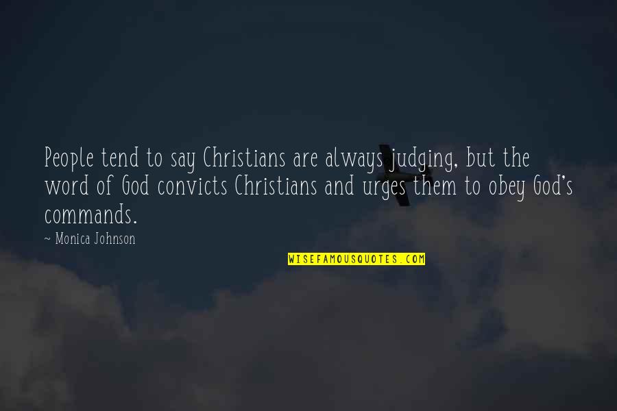 God Commands Quotes By Monica Johnson: People tend to say Christians are always judging,