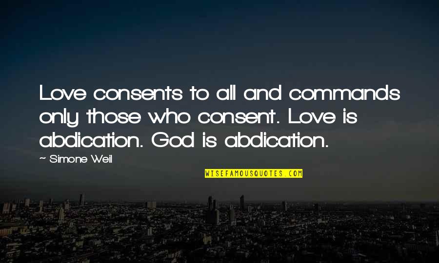 God Commands Quotes By Simone Weil: Love consents to all and commands only those