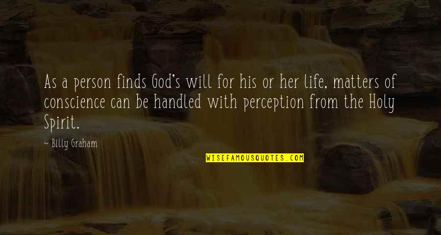 God Conscience Quotes By Billy Graham: As a person finds God's will for his God Conscience Quotes By Billy Graham: As a person finds God's will for his